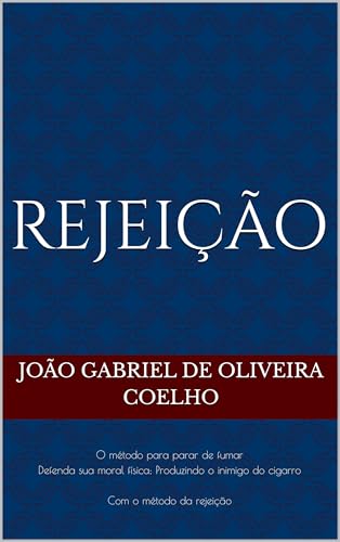 REJEIÇÃO : O método para parar de fumar. DEFENDA SUA MORAL FÍSICA , produzindo INIMIZADE ao cigarro,