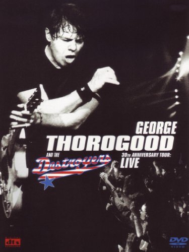 George Thorogood And The Destroyers - 30Th Anniversary Tour: Live