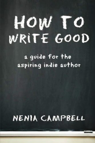 How to Write Good: A Guide for the Aspiring Independent Author ...