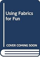 Using Fabrics for Fun 0263515958 Book Cover