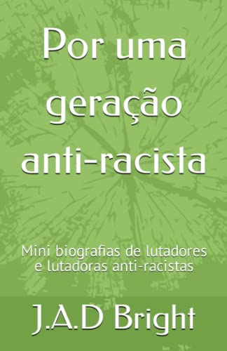 Por uma geração anti-racista: Mini biografias de lutadores e lutadoras anti-racistas