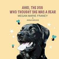 Ahri, the Dog Who Thought She Was a Bear 1737935899 Book Cover