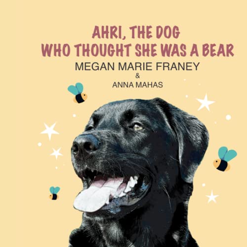 Ahri, the Dog Who Thought She Was a Bear (Ahri Series)