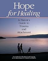 Hope for Healing: A Parent's Guide to Trauma and Attachment 145077119X Book Cover