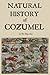 Natural History of Cozumel