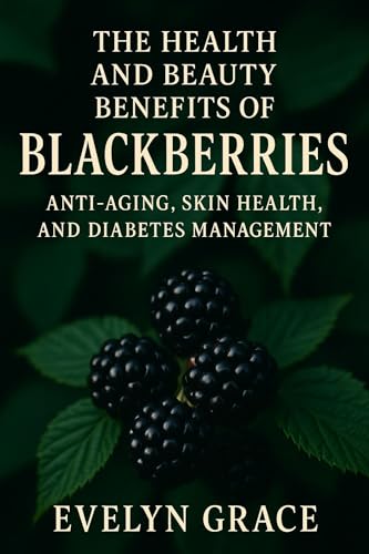 The Health and Beauty Benefits of Blackberries (Self Help guide