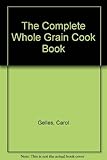 The Complete Whole Grain Cookbook