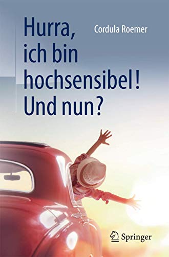 Hurra, ich bin hochsensibel! Und nun? Hurra, ich bin hochsensibel! Und nun?