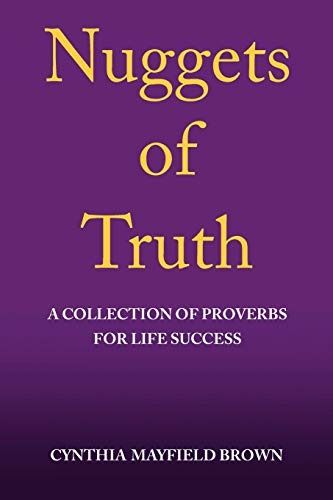 Nuggets of Truth A Collection of Proverbs FOR LIFE SUCCESS: A Collection of Proverbs FOR LIFE SUCCESS