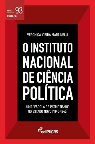 O Instituto Nacional de Ciência Política (INCP): uma “Escola de Patriotismo” no Estado Novo (1940-1945)