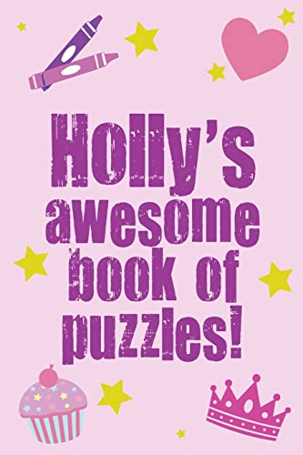 Holly's Awesome Book Of Puzzles!: Children's puzzle book containing 20 unique personalised puzzles as well as a mix of 80 other fun puzzles