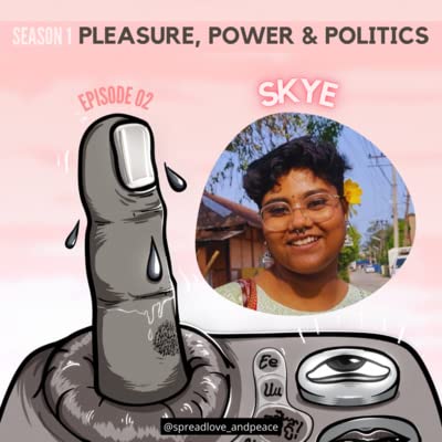 Pleasure, Power, & Politics w/ Skye