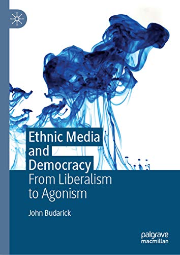 Ethnic Media and Democracy: From Liberalism to Agonism (English Edition)