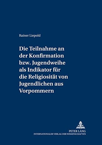 Die Teilnahme an der Konfirmation bzw. Jugendweihe als Indikator für die Religiosität von Jugendli Die Teilnahme an der Konfirmation bzw. Jugendweihe als Indikator für die Religiosität von Jugendli