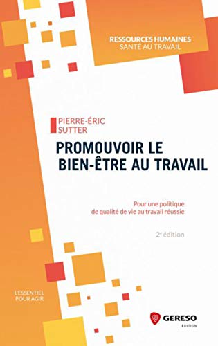 Promouvoir le bien-être au travail: Pour une politique de qualité de vie au travail réussie