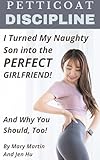 Petticoat Discipline: I Turned My Naughty Son into the Perfect Girlfriend! And Why You Should, Too! (English Edition)