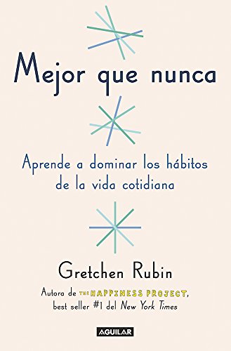 Image of Mejor que nunca/ Better Than Before: Aprende a Dominar Los Habitos De La Vida Cotidiana
