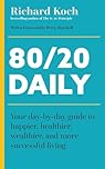 80/20 Daily: Your Day-by-Day Guide to Happier, Healthier, Wealthier, and More Successful Living using the 8020 Principle
