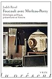 Foucault avec Merleau-Ponty: Ontologie politique, pr&Atilde;&copy;sentisme et histoire (Philosophie Du Present) (French Edition)