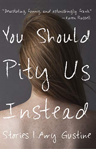 You Should Pity Us Instead: Stories