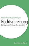 Rechtschreibung: Die häufigsten Fehlerquellen vermeiden. Übersichtlich durch Strategien, Beispielsätze und Übungen (Crashkurs: Rechtschreibung und Zeichensetzung 3) - Johanna Andresen 