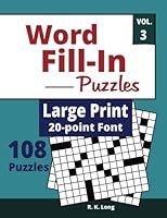 Word Fill In Puzzles 20-Pt Font Large Print, Volume 3: 108 Word Fill In Puzzles in Large 20-Point Font (Book 3 of series), Great for All Ages 1724290568 Book Cover
