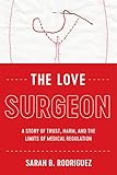 The Love Surgeon: A Story of Trust, Harm, and the Limits of Medical Regulation (Critical Issues in Health and Medicine) (English Edition)