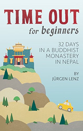 Time out for Beginners: 32 Days in a Buddhist Monastery in Nepal