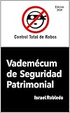 Vademécum de Seguridad Patrimonial: Un compendio de artículos publicados de 2015 a 2019 por Control Total de Robos (Spanish Edition)