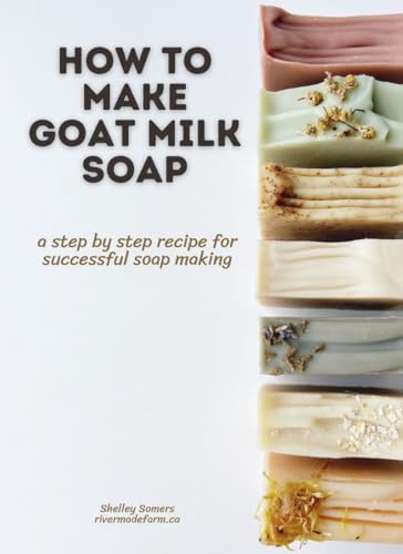 How To Make Goat Milk Soap: a step by step recipe for successful soap making