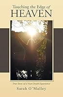 Touching the Edge of Heaven: True Story of a Near-Death Experience 1490859233 Book Cover