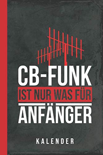 Kalender CB-Funk ist nur was für Anfänger (Funktechnik, Band 1)