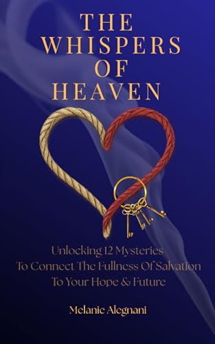 The Whispers of Heaven: Unlocking 12 Mysteries to Connect the