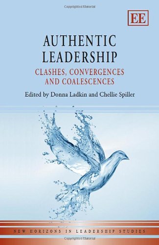 Authentic Leadership: Clashes, Convergences and Coalescences (New Horizons in Leadership Studies series)
