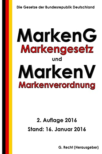 Markengesetz - MarkenG und Markenverordnung - MarkenV, 2. Auflage 2016 (German Edition)
