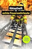 Rätselheft für Feuerwehrleute mit vielen Begriffen, die nur Feuerwehrleute kennen.: Tolles Geschenk für Feuerwehrleute : Rätsel und Knobelei in einem Kreuzworträtselheft.