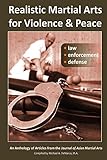 Realistic Martial Arts for Violence and Peace: Law, Enforcement, Defense