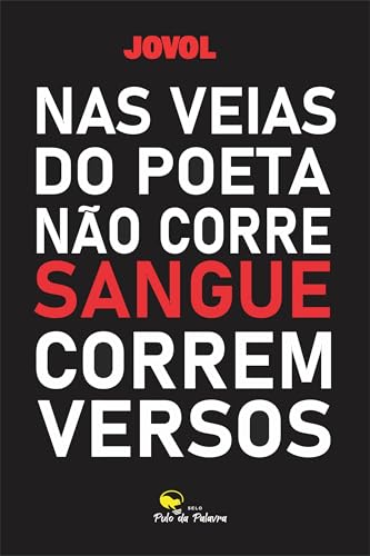 NAS VEIAS DO POETA NÃO CORRE SANGUE, CORREM VERSOS