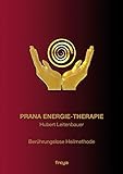 Prana Energie-Therapie: Berührungslose Heilmethode