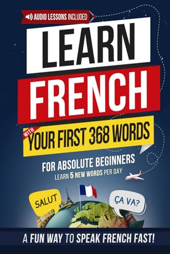 Learn French with Your First 368 Essential Words: Memorize 5 Words a Day Effortlessly — The Fun & Easy Way to Start Speaking French Fast! (Easy French)