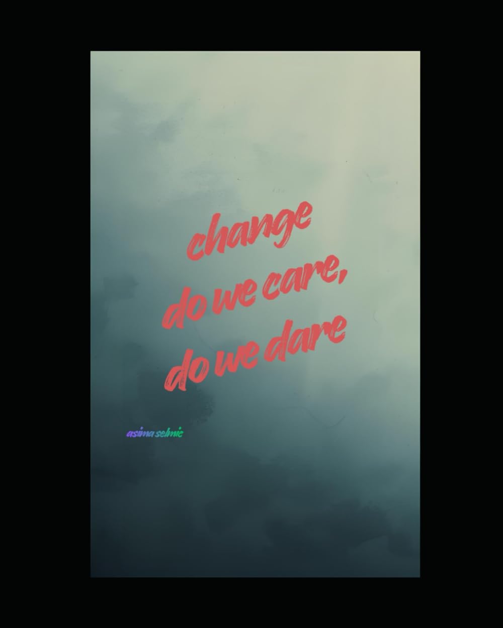 Change, do we care, do we dare