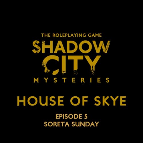 Shadow City Mysteries: House of Skye Episode 5: Soreta Sunday