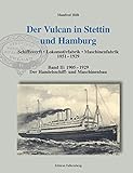  Der Vulcan in Stettin und Hamburg: Band II: 1905 – 1929: Der Handelsschiff- und Maschinenbau