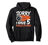 Sorry I can't Play Soft I Have 5 Fouls To Give - Basketball Pullover Hoodie