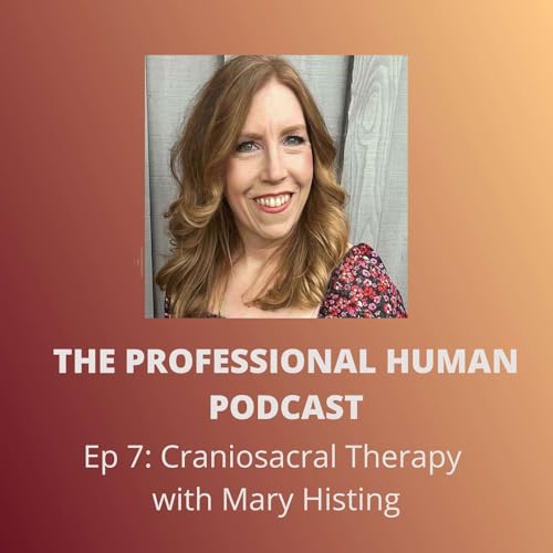 Episode 7: Craniosacral Therapy - Beyond Therapy (with Mary Histing)