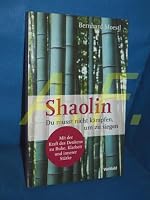Shaolin - Du musst nicht kämpfen, um zu siegen!: Mit der Kraft des Denkens zu Ruhe, Klarheit und innerer Stärke (German Edition) 3426783983 Book Cover