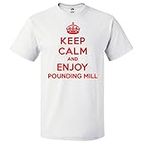ShirtScope Keep Calm and Enjoy Pounding Mill T Shirt Funny Tee Medium White