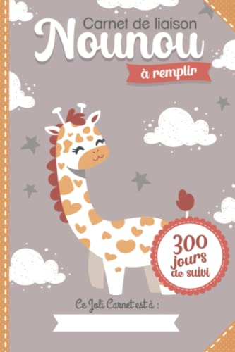 Carnet de liaison Nounou à remplir 300 jours de suivi: Cahier de transmission Assistante maternelle - Parents pour suivre son bébé ou son enfant pendant une année | couverture giraffe