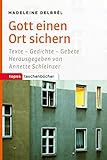 Gott einen Ort sichern: Texte - Gedichte - Gebete