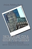 Parables of a Ghetto Child: Inspirational Poetry and Spoken Word 1514280043 Book Cover